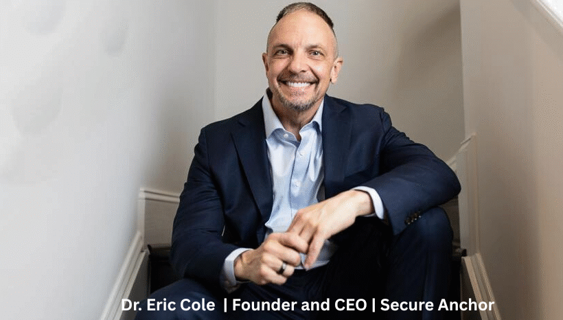 Dr. Eric Cole Founder and CEO of Secure Anchor Consulting Cybersecurity Expert